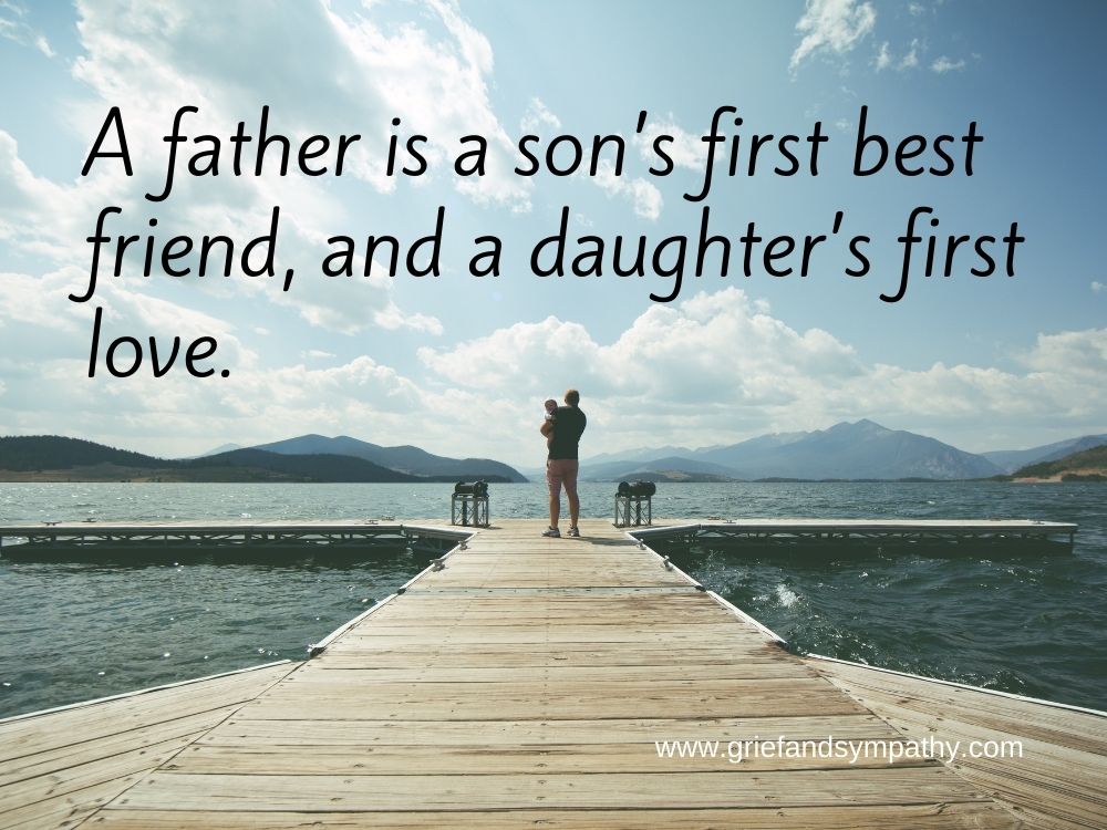 Quote about a father: A father is a son’s first best friend and a daughter's first love