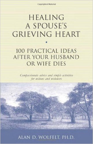 Healing a Spouse's Grieving Heart by Alan D Wolfelt