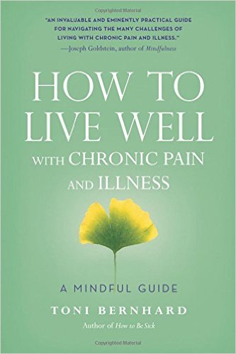 How to Live Well with Chronic Illness by Toni Bernhard
