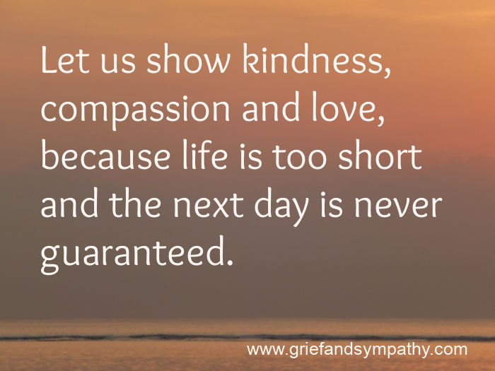 Grief meme - let us show kindness, compassion and love because life is too short...