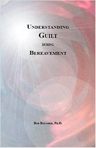 Understanding Guilt During Bereavement by Dr Bob Baugher