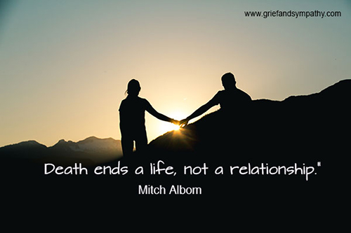 Death ends a life, not a relationship.
- Mitch Albom