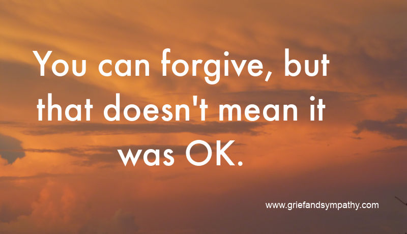 You can forgive but that doesn't mean it was OK