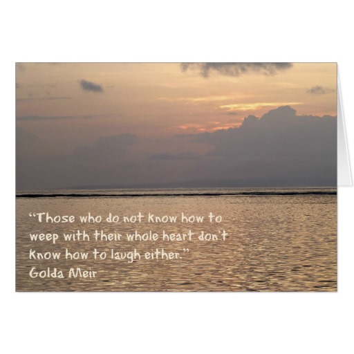 Greeting Card with Golda Meir Quote, Those who don't know how to weep with their whole heart. . .