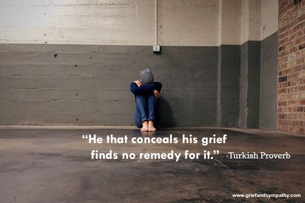 He that conceals his grief finds no remedy for it.
- Turkish Proverb.