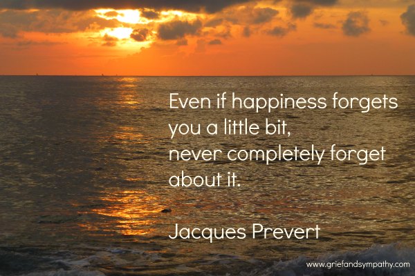 Even if happiness forgets you a little bit, never completely forget about it.  Quote by Jacques Prevert with sunrise  over the sea.