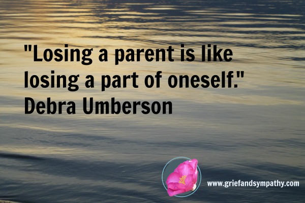 Meme - Losing a parent is like losing a part of oneself. Debra Umberson