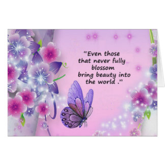 Miscarriage sympathy card with a butterfly and flowers. Quote:  "Even those that never fully blossom bring beauty into the world."