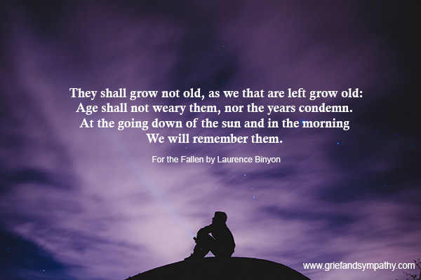 For the Fallen by Laurence Binyon.  They shall not grow old.