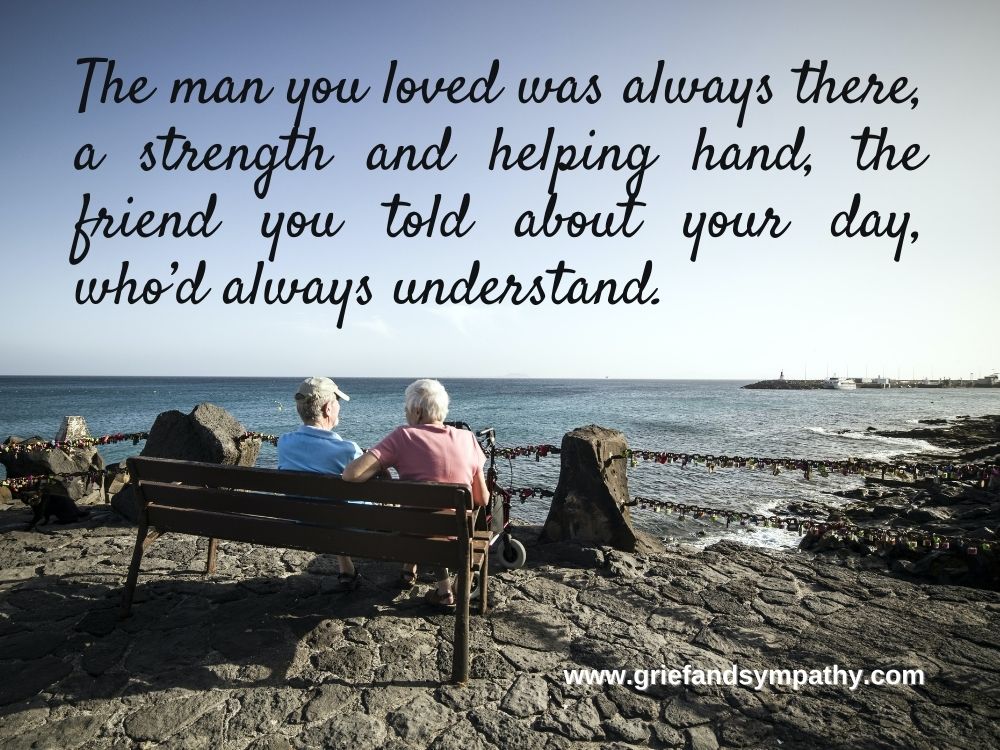 Poem for loss of husband. "The Man you loved was always there, a strength and helping hand . . ."