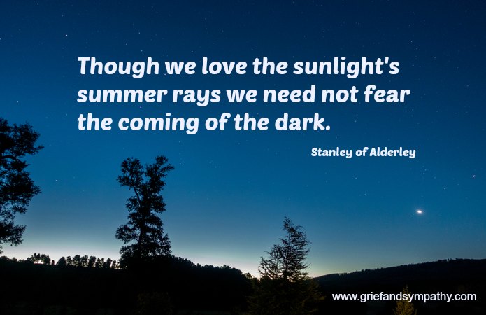 Though we love the sunlight's summer rays we need not fear the coming of the dark