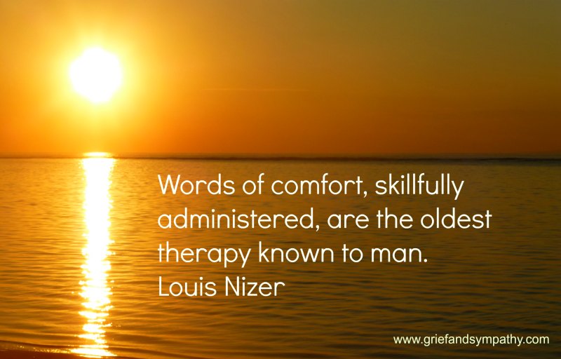 Words of Comfort, skillfully administered. . . quote by Louis Nizer.